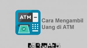 Cara Mengambil Uang di ATM