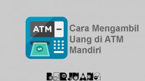 Cara Mengambil Uang di ATM Mandiri