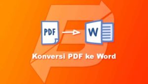 Konversi PDF ke Word – Ubah PDF Menjadi File Kata Yang Dapat Diedit
