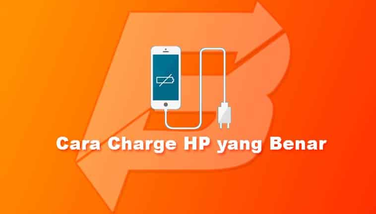 Cara Charge HP yang Benar