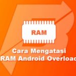 Cara Mengatasi RAM Android Overload