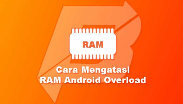 Cara Mengatasi RAM Android Overload