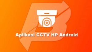 Aplikasi CCTV HP Android Terbaik