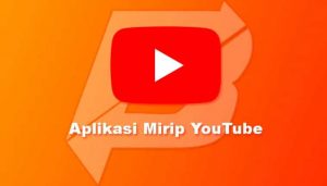 Aplikasi Mirip YouTube