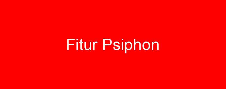 Fitur Psiphon