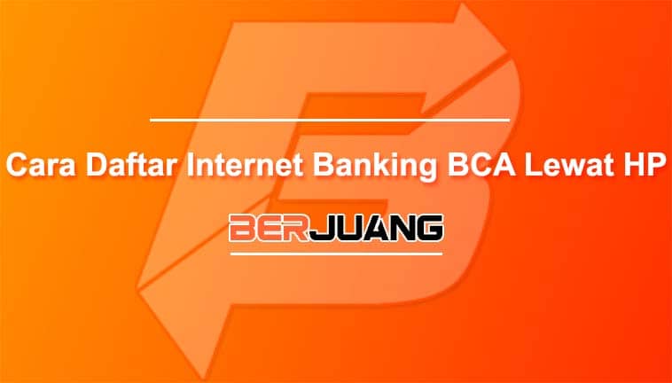 Cara Daftar Internet Banking BCA Lewat HP