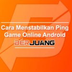 Cara Menstabilkan Ping Game Online Android