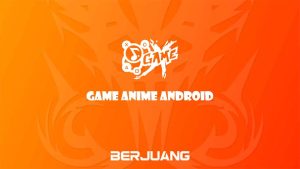 15 Game Anime Android Terbaik 2023 yang Wajib Kamu Coba!
