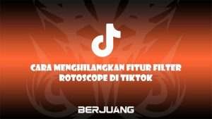 Cara Menghilangkan Fitur Filter Rotoscope di TikTok