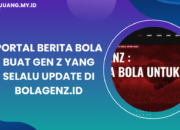 Portal Berita Bola Buat Gen Z yang Selalu Update di Bolagenz.id