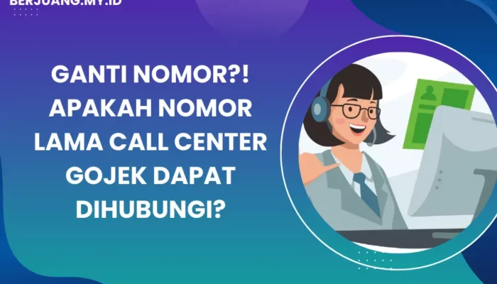 Ganti Nomor?! Apakah Nomor Lama Call Center Gojek Dapat Dihubungi?